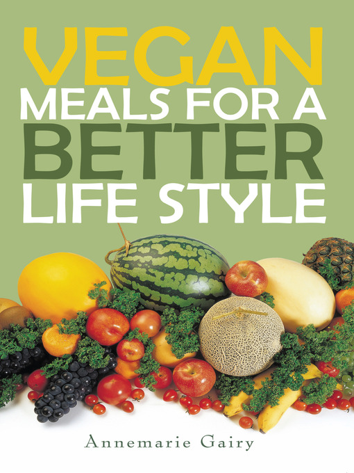 Title details for VEGAN MEALS for a BETTER  LIFE  STYLE by Annemarie Gairy - Available